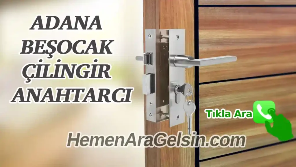 Adana Beşocak’ta cilingir ve anahtarcı hizmeti, telefon numarasıyla iletişim